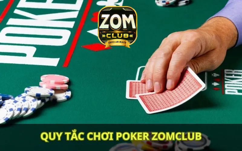 Quy tắc chơi bài Poker Zomclub người chơi cần nắm