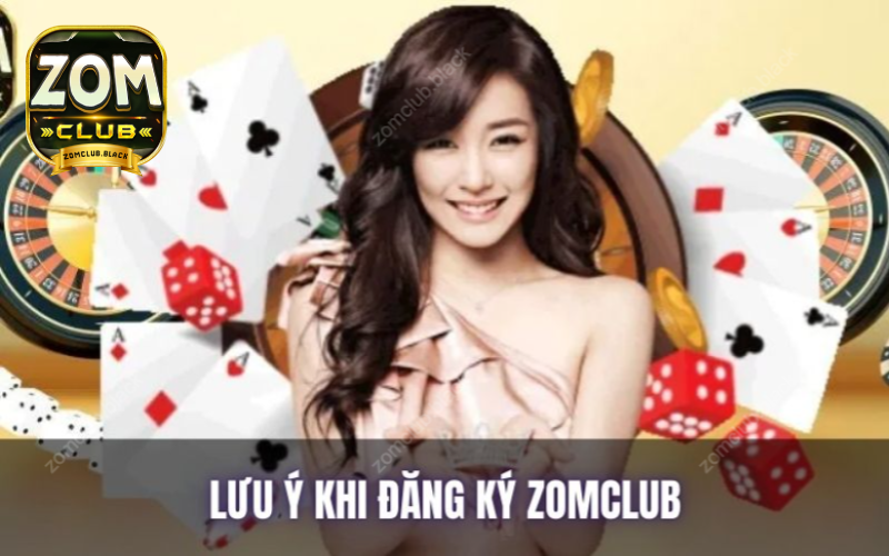 Các vấn đề cần lưu ý khi đăng ký Zomclub 