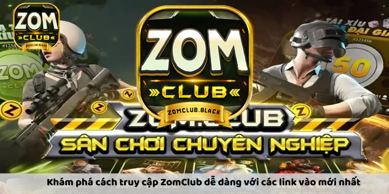 Cập nhập đường link đăng nhập Zomclub chính thức mới nhất