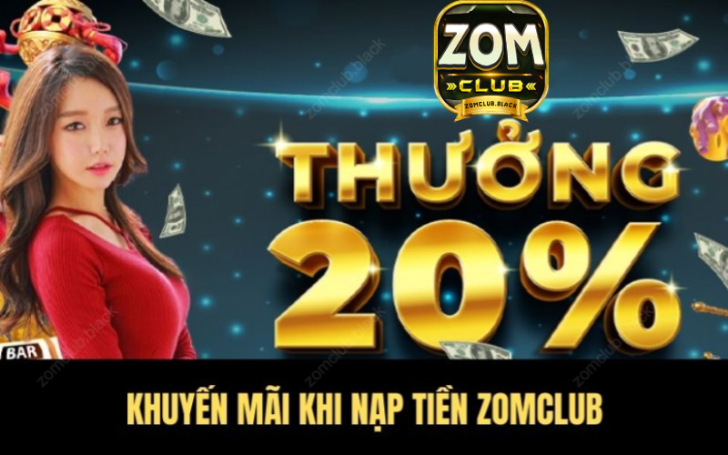 Nhận khuyến mãi hấp dẫn khi nạp tiền vào tài khoản Zomclub