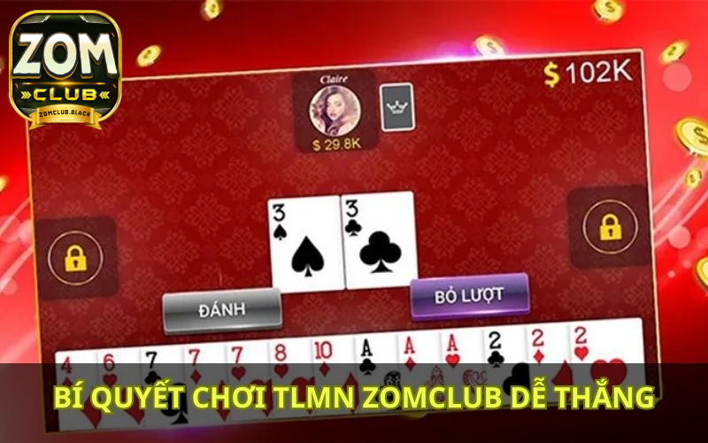 Mẹo chơi bài Tiến Lên Miền Nam tại Zomclub dễ thắng