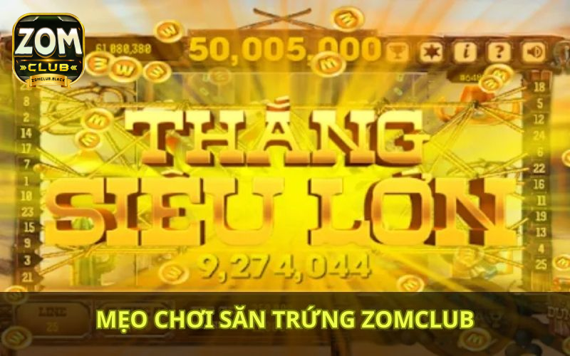 Bí quyết săn trứng luôn trúng tại Zomclub